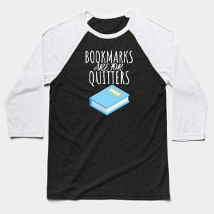 Bookworm bookmarks are for quitters Baseball T-Shirt